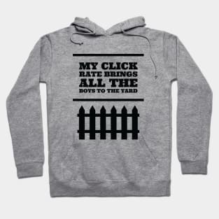 My click rate brings all the boys to the yard Hoodie